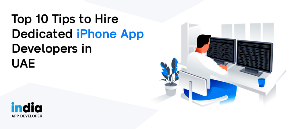 Top 10 tips to Hire Dedicated iPhone App Developers in UAE - IAD Blogs