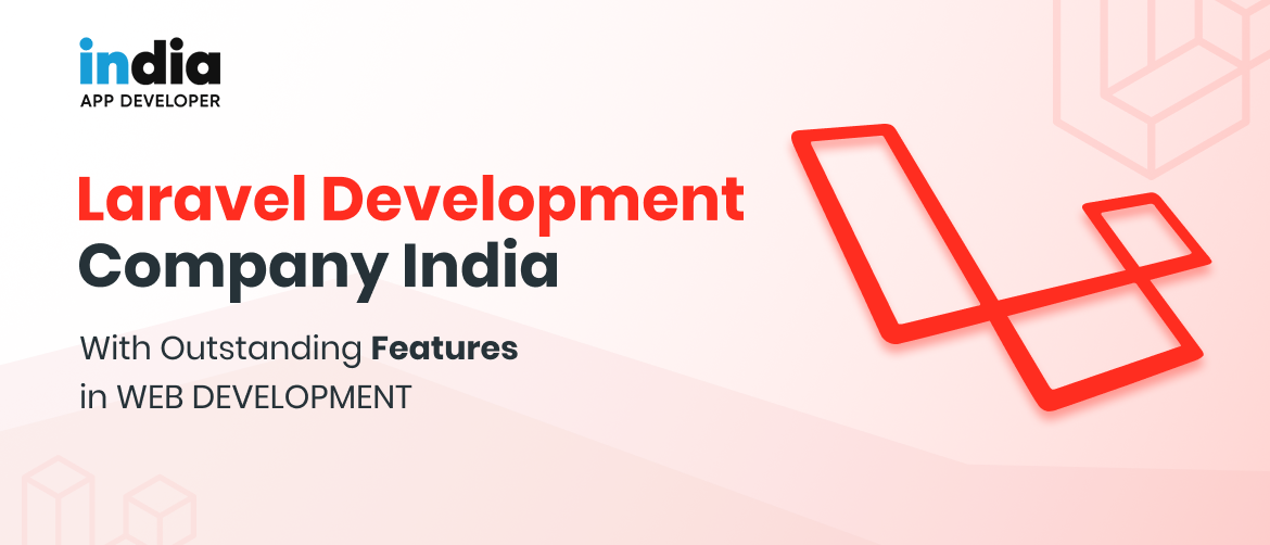 Laravel Development Company India with Outstanding Features in Web Development