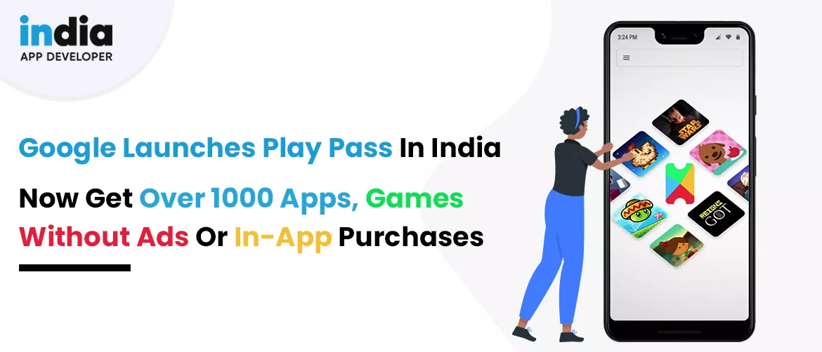 Google Launches Play Pass In India; Now Get Over 1000 Apps, Games Without Ads Or In-App Purchases