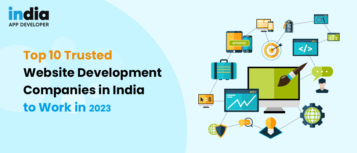 Top 10 trusted website development companies in India to work in 2023