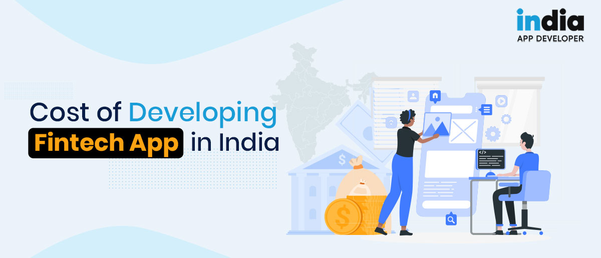 Cost Of Developing Fintech App in India