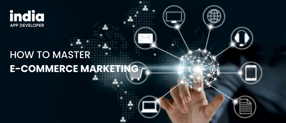 How to Master E-Commerce Marketing