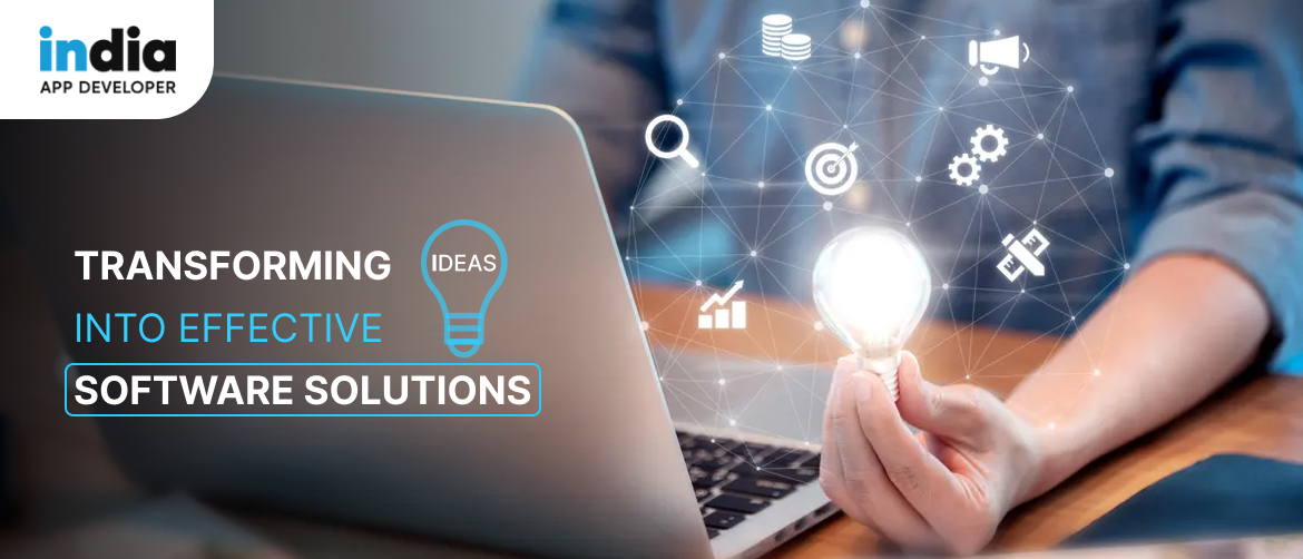 Transforming Ideas into Effective Software Solutions
