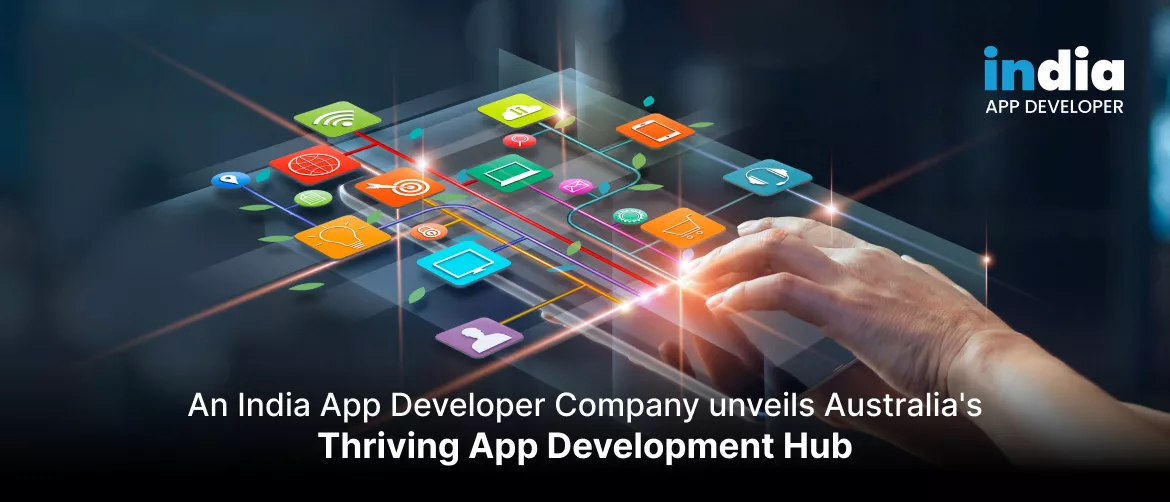 An India App Developer Company unveils Australia's Thriving App Development Hub