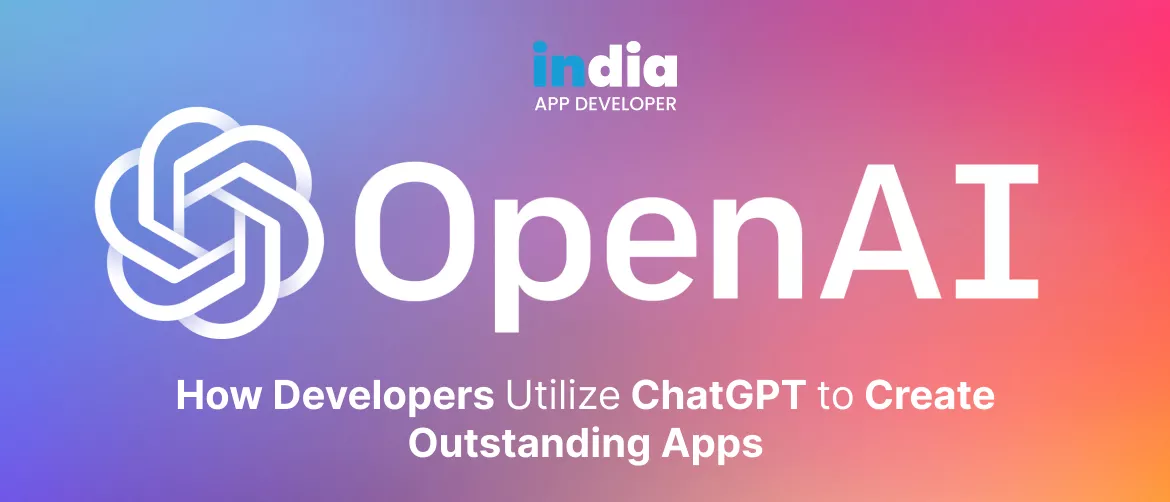 How Developers Utilize ChatGPT to Create Outstanding Apps 1170px