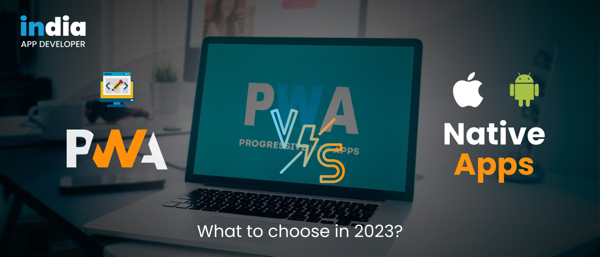 Tips to Choose Between Native Apps and PWAs in 2023