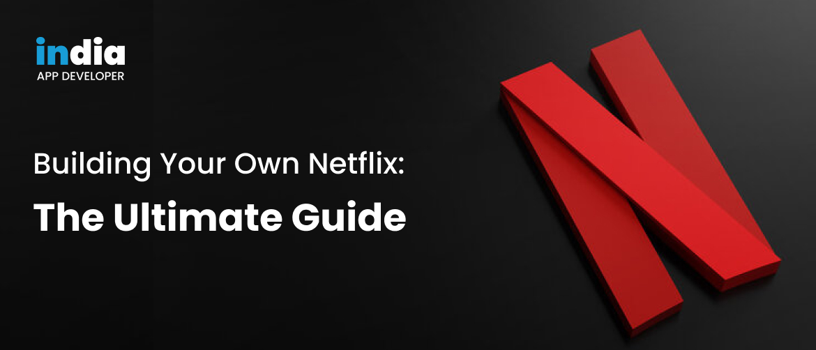 Building Your Own Netflix - The Ultimate Guide