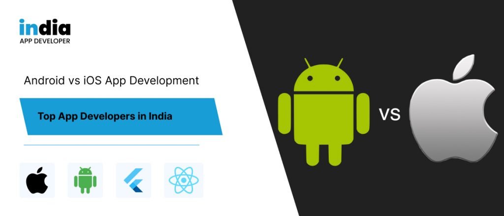 Comparing Android and iOS: Tips from Top App Developers in India - IAD ...